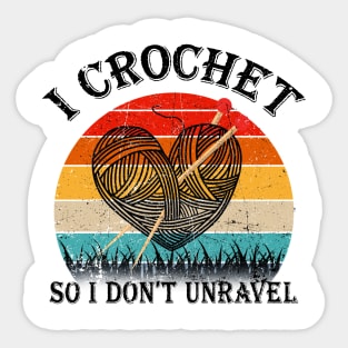 I Crochet So I Don't Unravel Crocheter Crocheting Lover Sticker